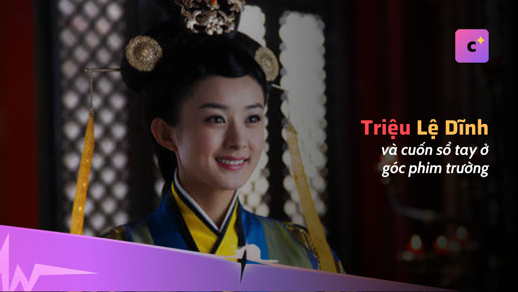 Cuốn sổ tay ở góc phim trường của Triệu Lệ Dĩnh